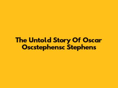 The Untold Story Of Oscar "Oscstephensc" Stephens