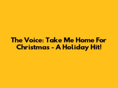 The Voice: 'Take Me Home For Christmas' - A Holiday Hit!
