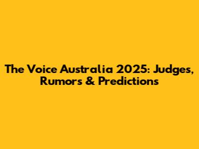 The Voice Australia 2025: Judges, Rumors & Predictions