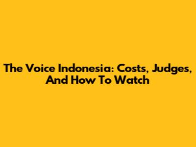 The Voice Indonesia: Costs, Judges, And How To Watch