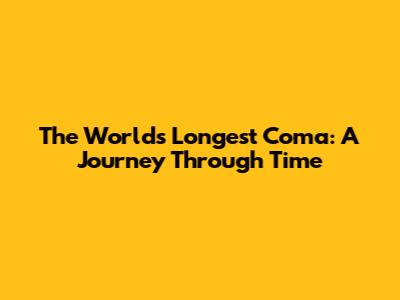 The World's Longest Coma: A Journey Through Time