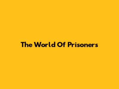 The World Of Prisoners