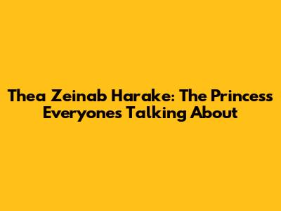 Thea Zeinab Harake: The Princess Everyone's Talking About