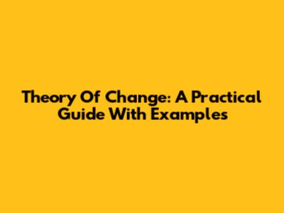 Theory Of Change: A Practical Guide With Examples