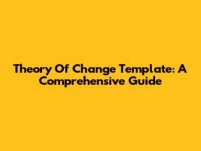 Theory Of Change Template: A Comprehensive Guide