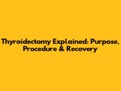 Thyroidectomy Explained: Purpose, Procedure & Recovery