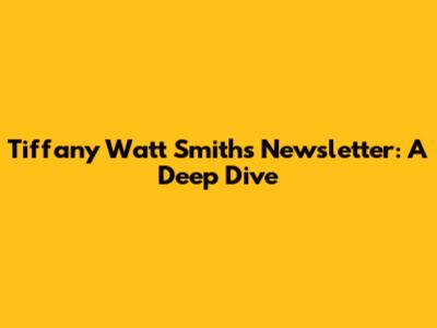 Tiffany Watt Smith's Newsletter: A Deep Dive