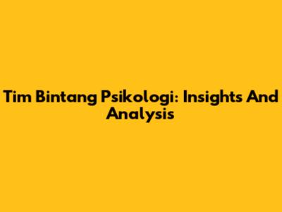 Tim Bintang Psikologi: Insights And Analysis