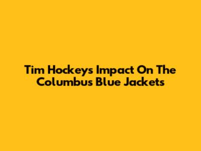 Tim Hockey's Impact On The Columbus Blue Jackets