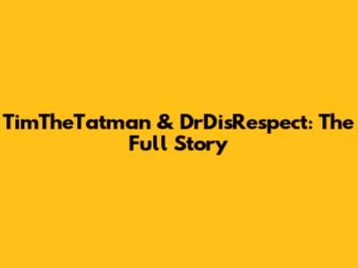 TimTheTatman & DrDisRespect: The Full Story