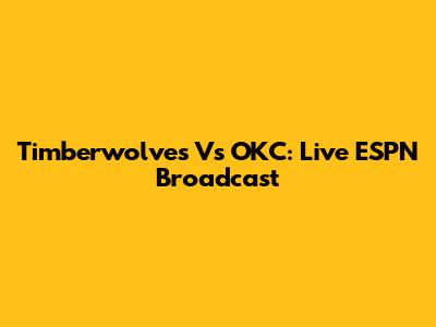 Timberwolves Vs OKC: Live ESPN Broadcast