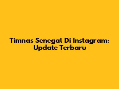 Timnas Senegal Di Instagram: Update Terbaru