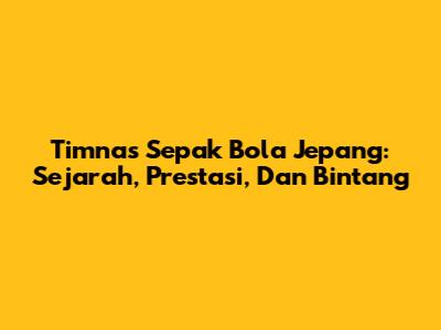 Timnas Sepak Bola Jepang: Sejarah, Prestasi, Dan Bintang