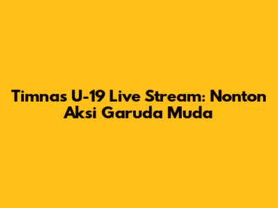 Timnas U-19 Live Stream: Nonton Aksi Garuda Muda