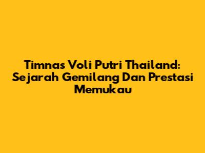 Timnas Voli Putri Thailand: Sejarah Gemilang Dan Prestasi Memukau