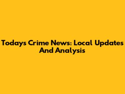 Today's Crime News: Local Updates And Analysis