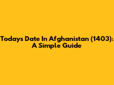 Today's Date In Afghanistan (1403): A Simple Guide