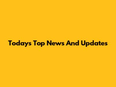 Today's Top News And Updates