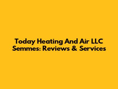 Today Heating And Air LLC Semmes: Reviews & Services