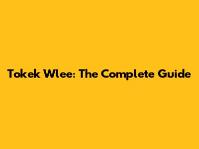 Tokek Wlee: The Complete Guide