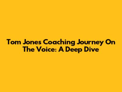 Tom Jones' Coaching Journey On The Voice: A Deep Dive