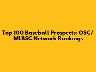 Top 100 Baseball Prospects: OSC/MLBSC Network Rankings