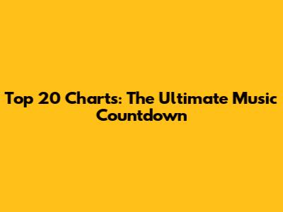 Top 20 Charts: The Ultimate Music Countdown