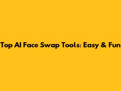 Top AI Face Swap Tools: Easy & Fun