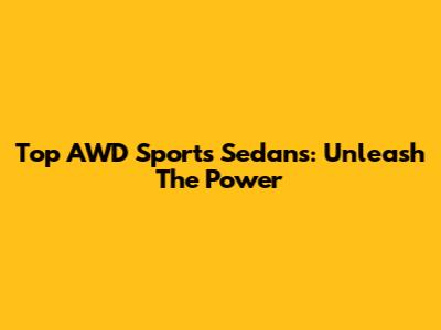 Top AWD Sports Sedans: Unleash The Power