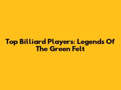 Top Billiard Players: Legends Of The Green Felt