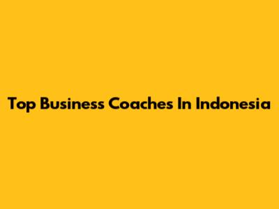 Top Business Coaches In Indonesia