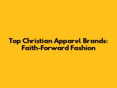 Top Christian Apparel Brands: Faith-Forward Fashion