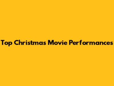 Top Christmas Movie Performances