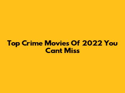 Top Crime Movies Of 2022 You Can't Miss