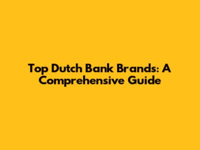 Top Dutch Bank Brands: A Comprehensive Guide