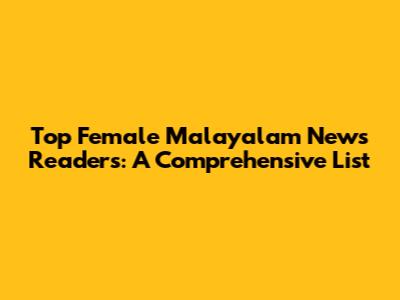 Top Female Malayalam News Readers: A Comprehensive List