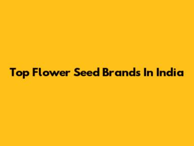Top Flower Seed Brands In India
