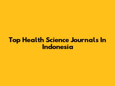Top Health Science Journals In Indonesia