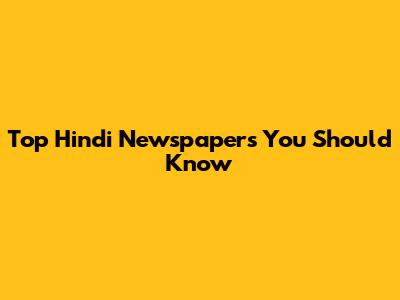 Top Hindi Newspapers You Should Know