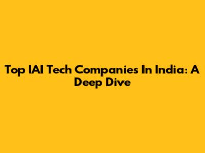 Top IAI Tech Companies In India: A Deep Dive