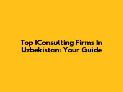 Top IConsulting Firms In Uzbekistan: Your Guide