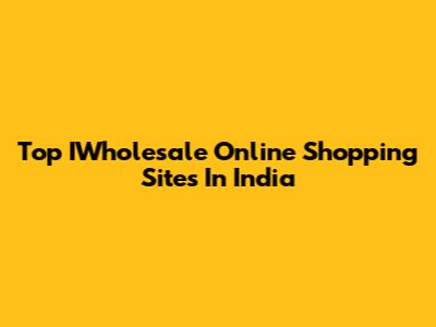 Top IWholesale Online Shopping Sites In India