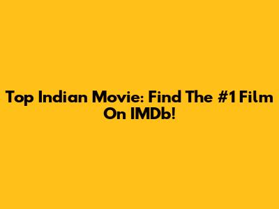 Top Indian Movie: Find The #1 Film On IMDb!