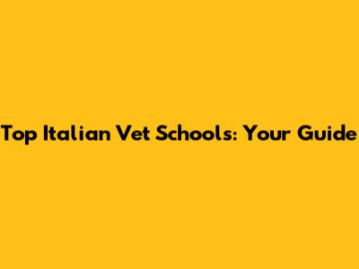 Top Italian Vet Schools: Your Guide