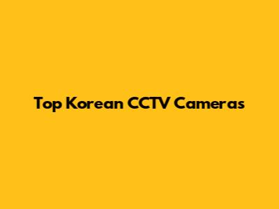 Top Korean CCTV Cameras