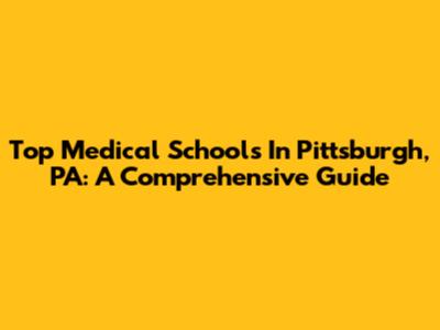 Top Medical Schools In Pittsburgh, PA: A Comprehensive Guide