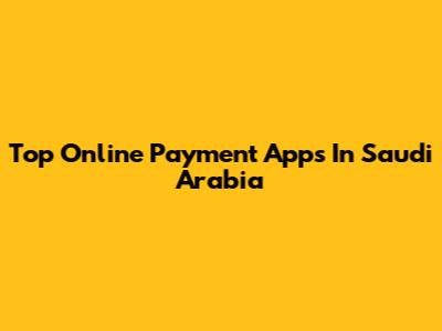Top Online Payment Apps In Saudi Arabia