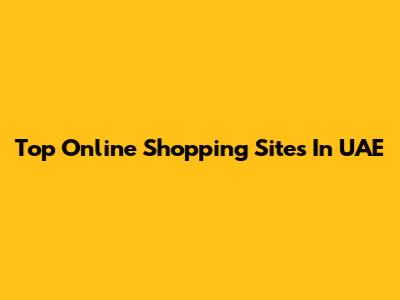 Top Online Shopping Sites In UAE
