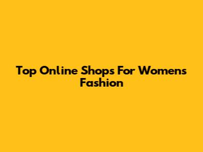 Top Online Shops For Women's Fashion