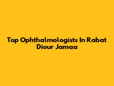Top Ophthalmologists In Rabat Diour Jamaa